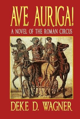 Ave Auriga!: A Novel of the Roman Circus 1