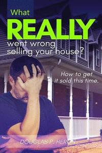 bokomslag What Really Went Wrong Selling Your House, And How To Get It Sold This Time.