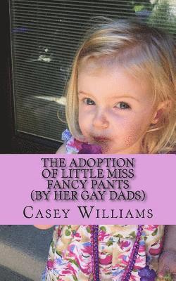 The Adoption of Little Miss Fancy Pants: (by her two gay Dads) 1