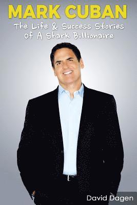 bokomslag Mark Cuban - The Life & Success Stories of a Shark Billionaire: Biography