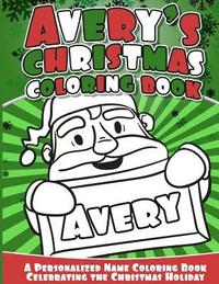 bokomslag Avery's Christmas Coloring Book: A Personalized Name Coloring Book Celebrating the Christmas Holiday