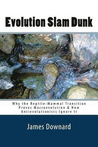 bokomslag Evolution Slam Dunk: Why the Reptile-Mammal Transition Proves Macroevolution & How Antievolutionists Ignore It