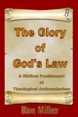 The Glory of God's Law: A Biblical Punishment of Theological Antinomianism 1