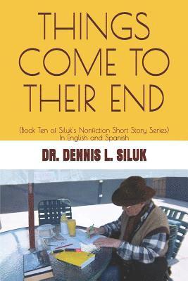 Things Come to Their End: (Book Ten of Siluk's Nonfiction Short Story Series) 1