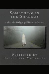 bokomslag Something in the Shadows: An Anthology of Horror Stories