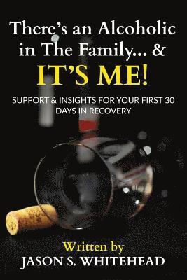 bokomslag There's an Alcoholic in the Family...and it's Me!!!: Support & Insight for the First 30 days in Recovery