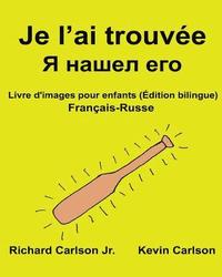 bokomslag Je l'ai trouvée: Livre d'images pour enfants Français-Russe (Édition bilingue)