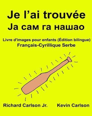 bokomslag Je l'ai trouvée: Livre d'images pour enfants Français-Cyrillique Serbe (Édition bilingue)