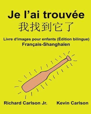 bokomslag Je l'ai trouvée: Livre d'images pour enfants Français-Shanghaïen (Édition bilingue)