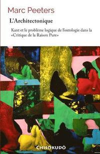 bokomslag L'architectonique: Kant et le problème logique de l'ontologie dans la Critique de la Raison Pure