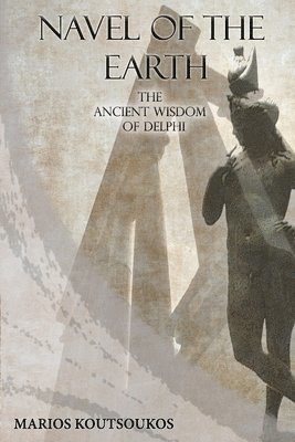 bokomslag Navel of the Earth: The ancient wisdom of Delphi