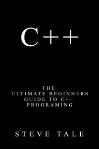 bokomslag C++: The Ultimate Beginners Guide to C++ Programing