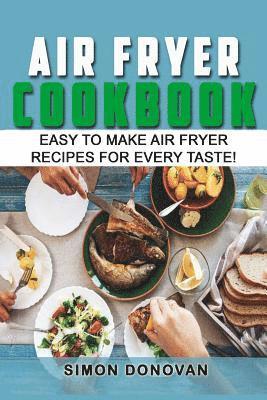 Simon Donovan - Air Fryer Cookbook: Easy to Make Air Fryer Recipes for Every Taste!, Häftad
