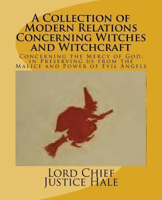A Collection of Modern Relations Concerning Witches and Witchcraft: Concerning the Mercy of God, in Preserving us from the Malice and Power of Evil An 1