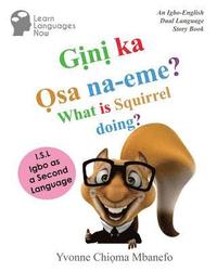 bokomslag Gini ka Osa na-eme? What is Squirrel doing?: An Igbo-English Dual Language Storybook