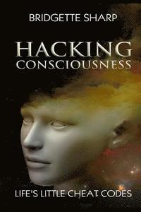 bokomslag Hacking Consciousness: Life's Little Cheat Codes