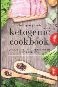 bokomslag Ketogenic Cookbook: Quick And Easy Low-Carb Recipes To Power Through