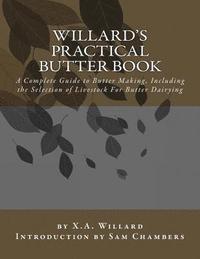 bokomslag Willard's Practical Butter Book: A Complete Guide to Butter Making, Including the Selection of Livestock For Butter Dairying