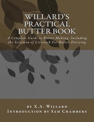 bokomslag Willard's Practical Butter Book: A Complete Guide to Butter Making, Including the Selection of Livestock For Butter Dairying