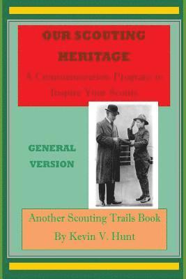 Our Scouting Heritage - General Version: A Commemoration Program to Inspire Your Scouts 1