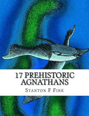 bokomslag 17 Prehistoric Agnathans: Everyone Should Know About