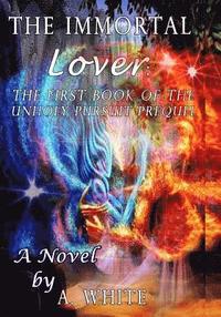 bokomslag The Immortal Lover: The UnHoly Pursuit Saga Prequel