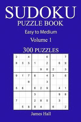 James Hall - 300 Easy to Medium Sudoku Puzzle Book: Volume 1, Häftad