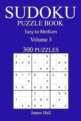 300 Easy to Medium Sudoku Puzzle Book: Volume 3 1