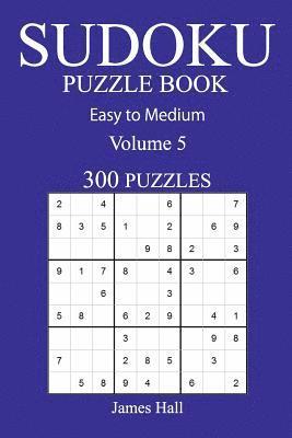 300 Easy to Medium Sudoku Puzzle Book: Volume 5 1