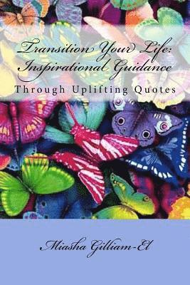 Transition Your Life: Inspirational Guidance Through Uplifting Quotes 1