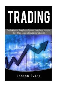 bokomslag Trading: This Book Includes: Binary Options Beginners, Binary Options Strategies, Binary Options Advanced, Binary Options Funda