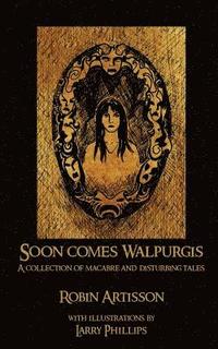 bokomslag Soon Comes Walpurgis: A Collection of Macabre and Disturbing Tales