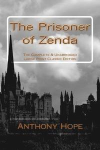 bokomslag The Prisoner of Zenda The Complete & Unabridged Large Print Classic Edition