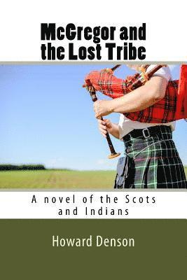 McGregor and the Lost Tribe: A novel of the Scots and Indians 1