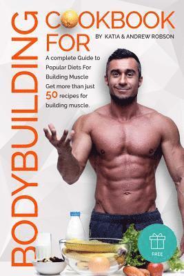 Cookbook for Bodybuilding A complete Guide to Popular Diets For Building Muscle 1