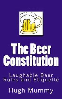 bokomslag The Beer Constitution: Laughable Beer Rules and Etiquette