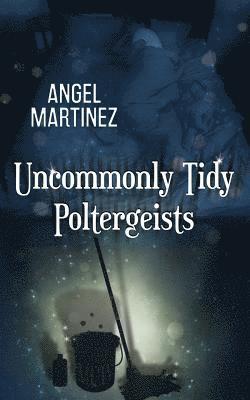 Uncommonly Tidy Poltergeists 1