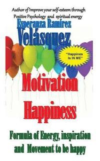 bokomslag Motivation Happiness: Formula, inspiration and movement to be happy