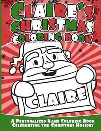 bokomslag Claire's Christmas Coloring Book: A Personalized Name Coloring Book Celebrating the Christmas Holiday