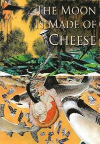 bokomslag The Moon is Made of Cheese: Stories Told Thru Altered Art