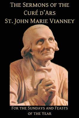 Mediatrix Press, John Marie Vianney - The Sermons of the Cure d'Ars: For the Sundays and Feasts of the Year, Häftad