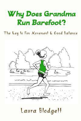 Why Does Grandma Run Barefoot?: The Key to Fun Movement and Good Balance 1