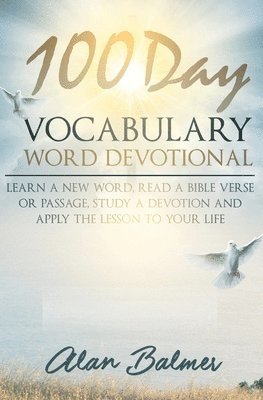 Alan Balmer - 100 Day Vocabulary Word Devotional: Learn a New Word, Read a Bible Verse or Passage, Study a Devotion and Apply The Lesson To Your Life, Häftad