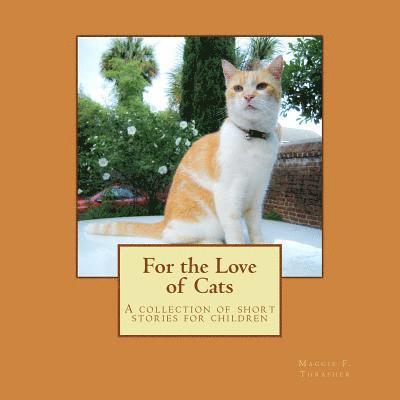 For the Love of Cats: A Collection of Short Cat Stories for Children 1