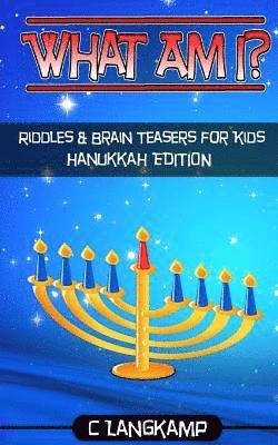 What Am I? Riddles and Brain Teasers For Kids Hanukkah Edition 1