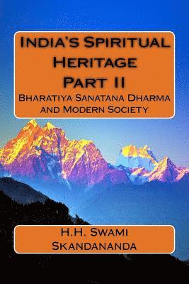 India's Spiritual Heritage Part II: Bharatiya Sanatana Dharma and Modern Society 1