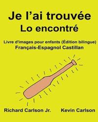 bokomslag Je l'ai trouvée Lo encontré: Livre d'images pour enfants Français-Espagnol Castillan (Édition bilingue)
