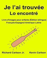 bokomslag Je l'ai trouvée Lo encontré: Livre d'images pour enfants Français-Espagnol Amérique Latine (Édition bilingue)