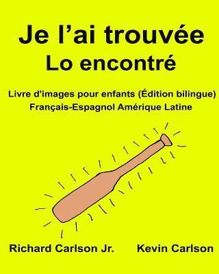 Je l'ai trouvée Lo encontré: Livre d'images pour enfants Français-Espagnol Amérique Latine (Édition bilingue) 1