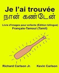 bokomslag Je l'ai trouvée: Livre d'images pour enfants Français-Tamoul/Tamil (Édition bilingue)